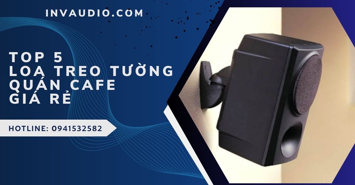 Top 5 loa treo tường quán cafe giá rẻ